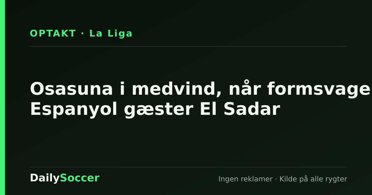 Osasuna i medvind, når formsvage Espanyol gæster El Sadar — DailySoccer