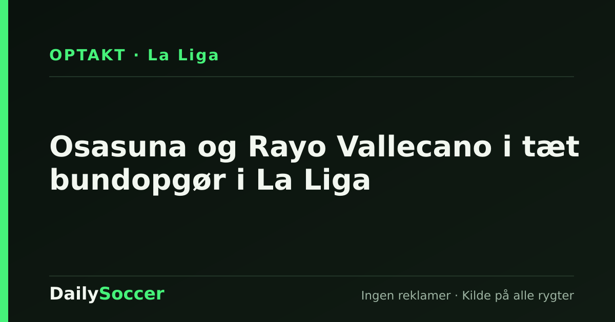 Osasuna og Rayo Vallecano i tæt bundopgør i La Liga — DailySoccer