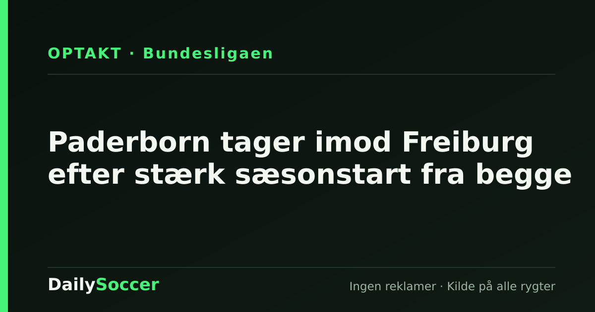 Paderborn tager imod Freiburg efter stærk sæsonstart fra begge — DailySoccer