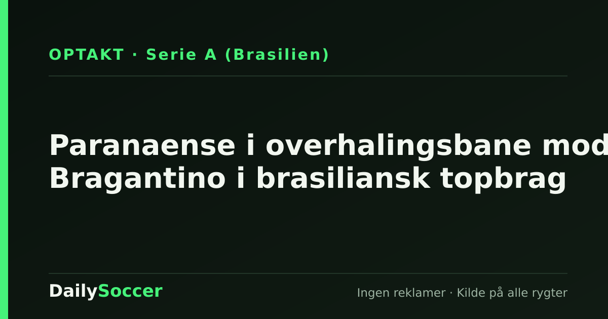 Paranaense i overhalingsbane mod Bragantino i brasiliansk topbrag — DailySoccer