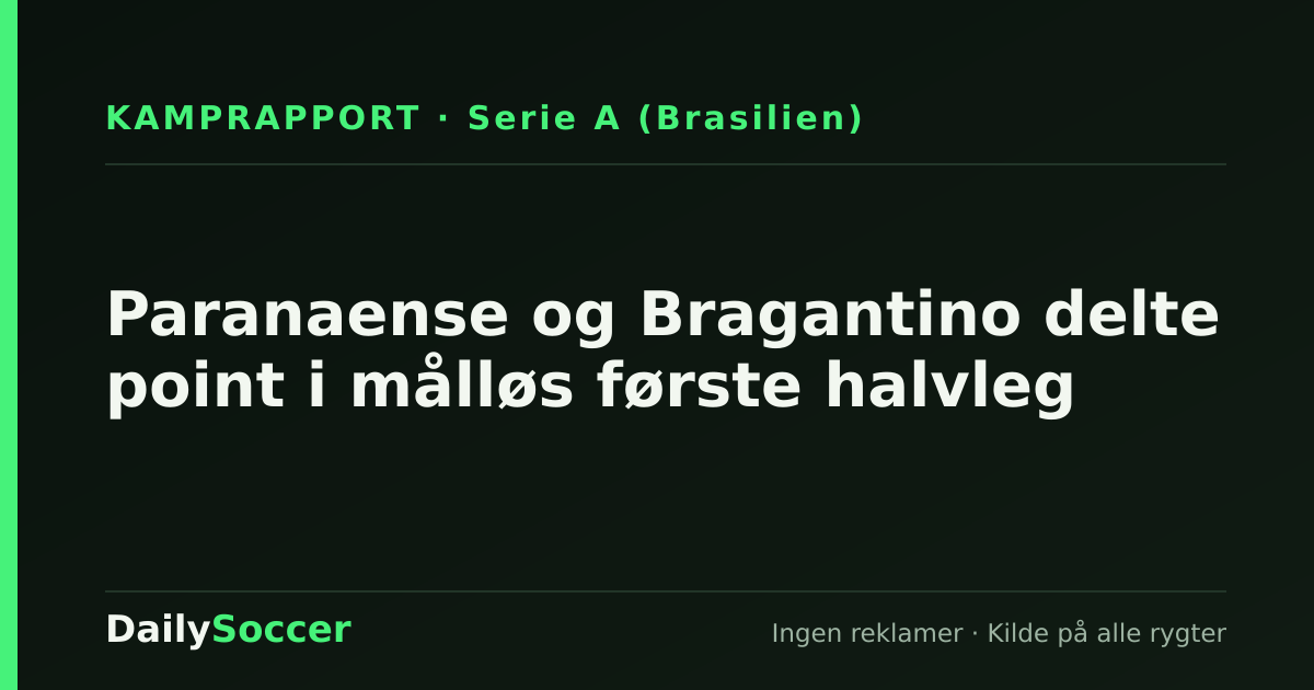 Paranaense og Bragantino delte point i målløs første halvleg — DailySoccer