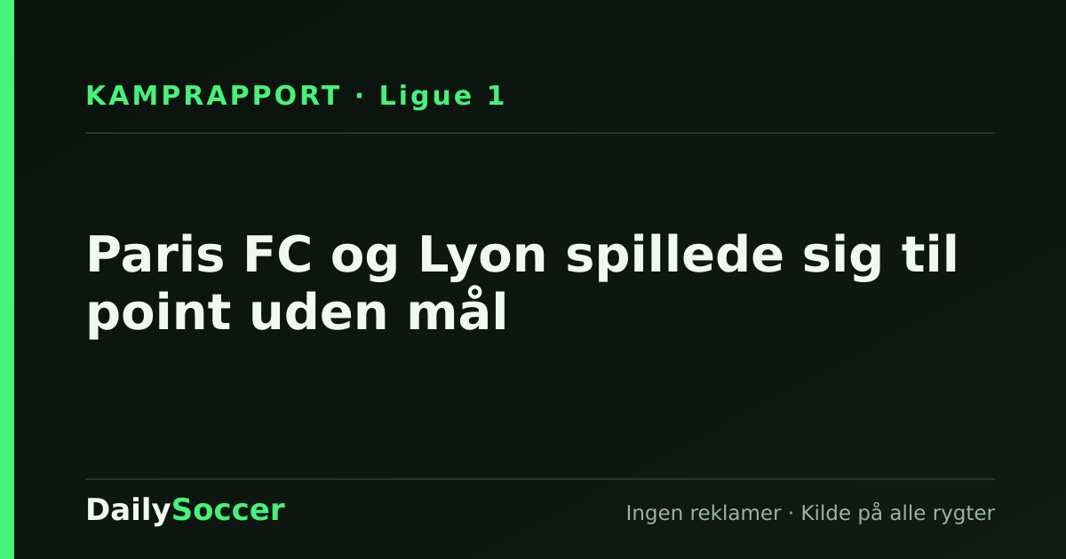 Paris FC og Lyon spillede sig til point uden mål — DailySoccer