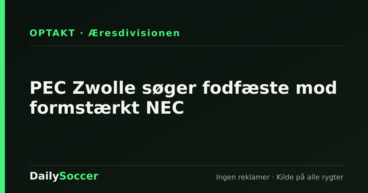 PEC Zwolle søger fodfæste mod formstærkt NEC — DailySoccer