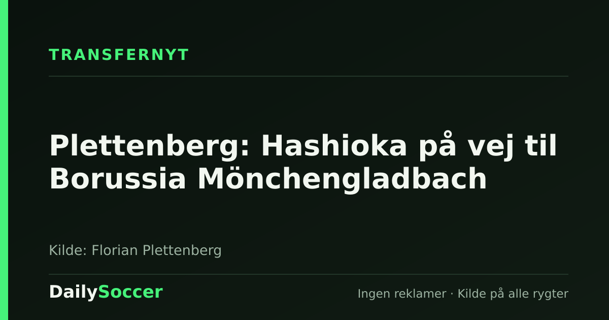 Plettenberg: Hashioka på vej til Borussia Mönchengladbach — DailySoccer