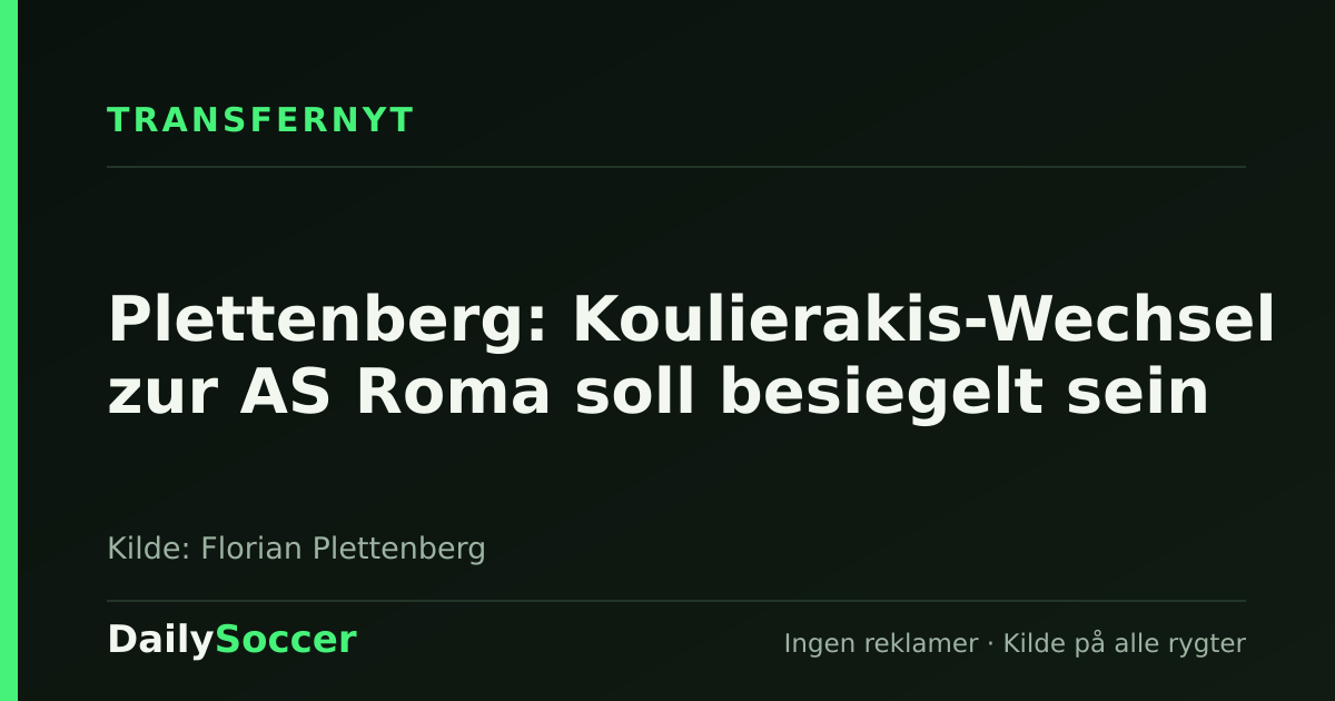 Plettenberg: Koulierakis-Wechsel zur AS Roma soll besiegelt sein — DailySoccer