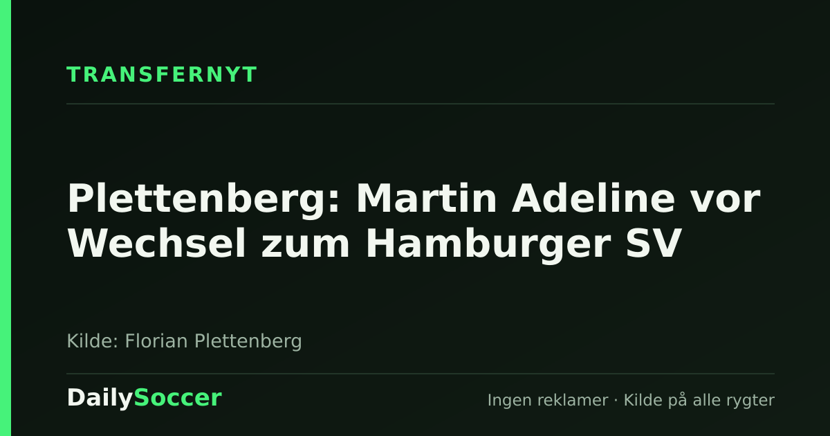 Plettenberg: Martin Adeline vor Wechsel zum Hamburger SV — DailySoccer