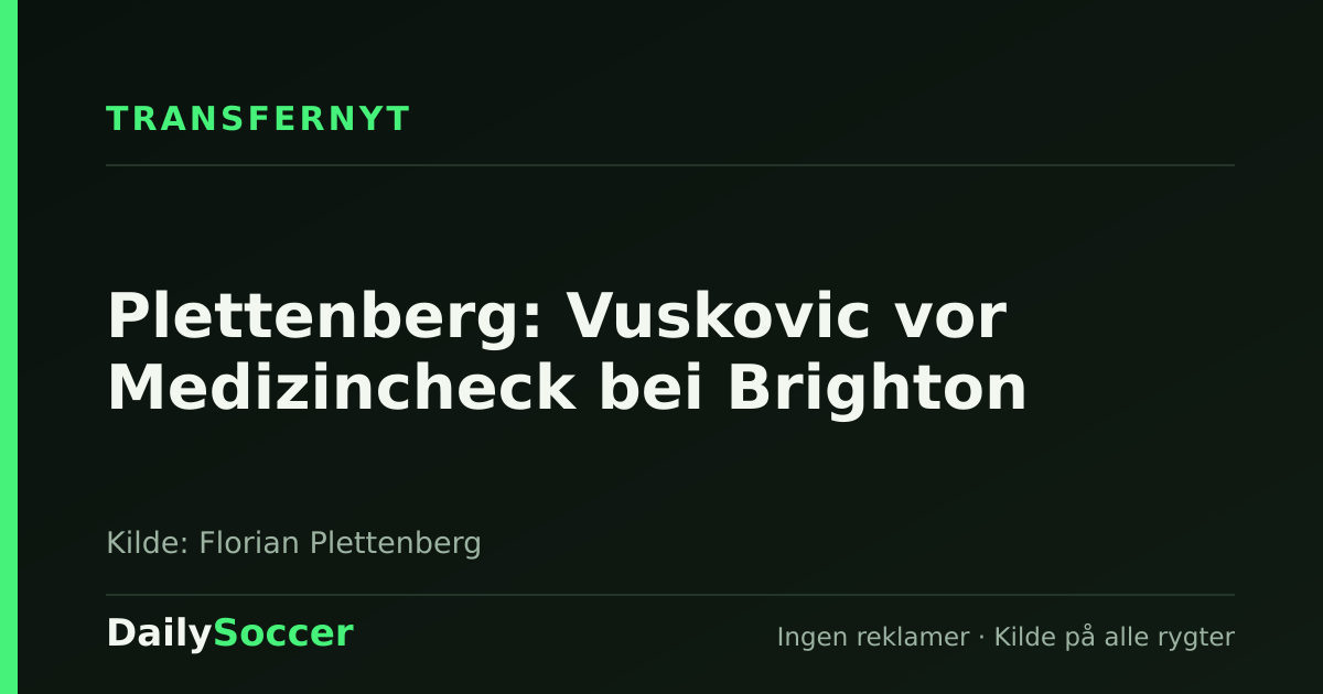 Plettenberg: Vuskovic vor Medizincheck bei Brighton — DailySoccer