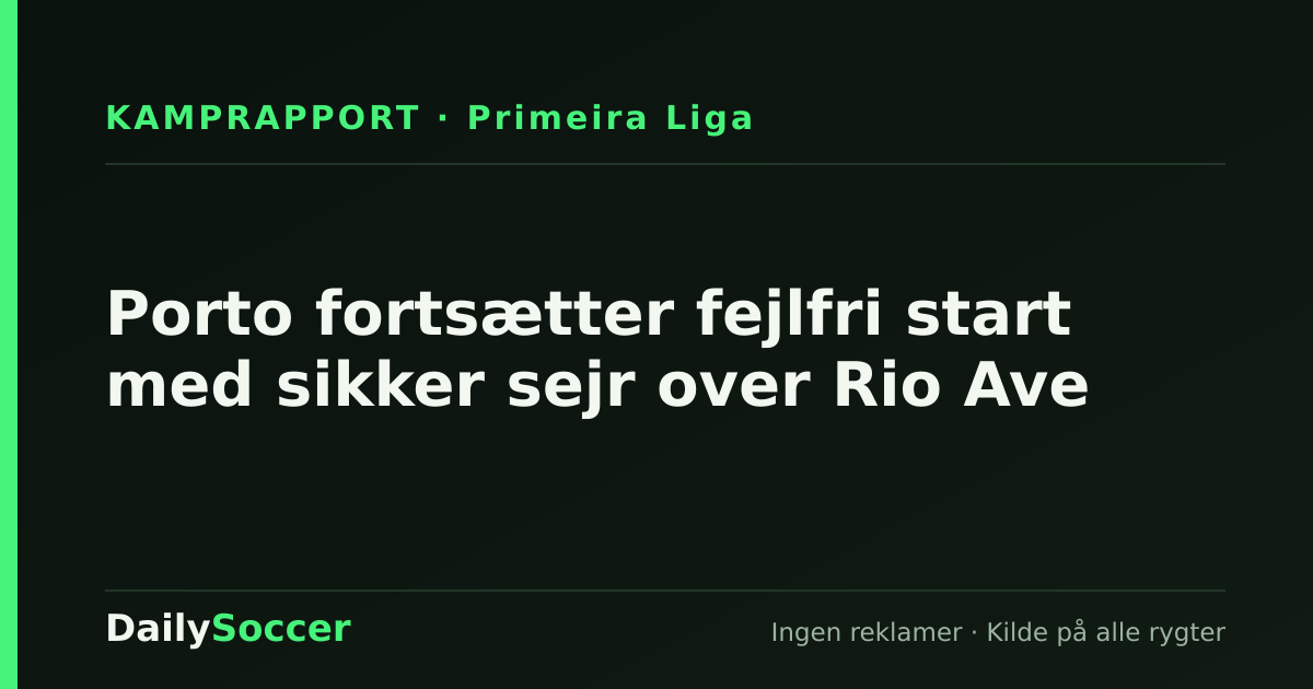 Porto fortsætter fejlfri start med sikker sejr over Rio Ave — DailySoccer