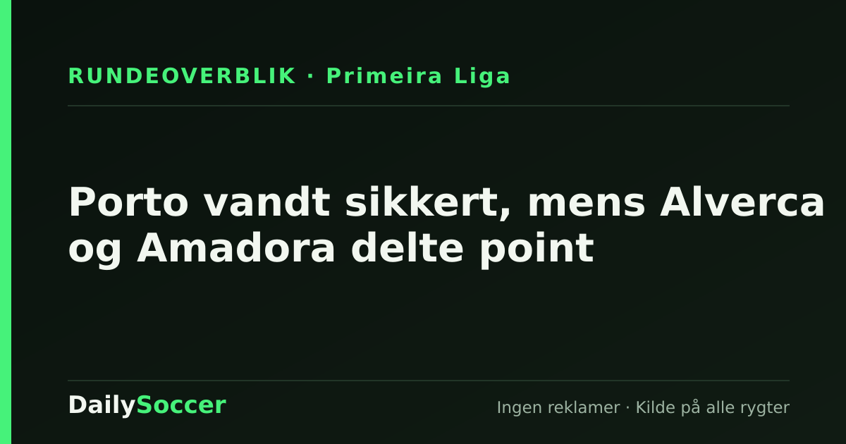 Porto vandt sikkert, mens Alverca og Amadora delte point — DailySoccer