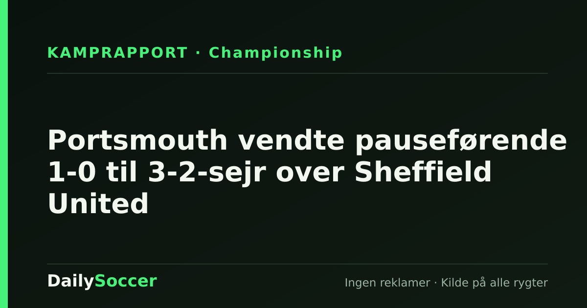 Portsmouth vendte pauseførende 1-0 til 3-2-sejr over Sheffield United — DailySoccer