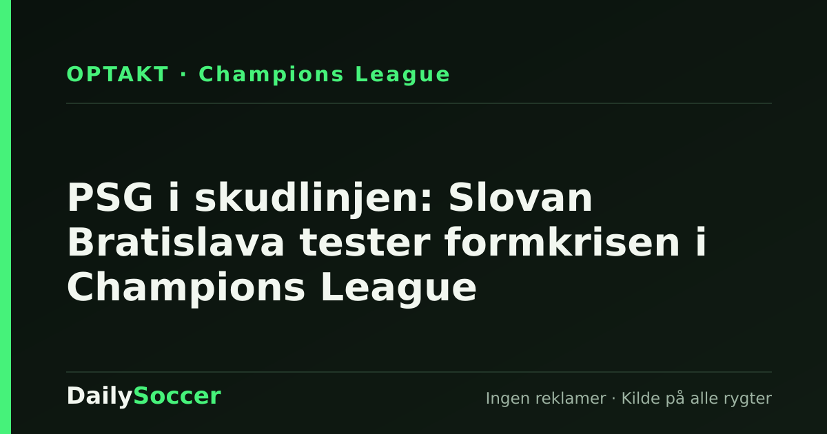 PSG i skudlinjen: Slovan Bratislava tester formkrisen i Champions League — DailySoccer