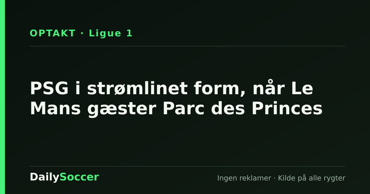 PSG i strømlinet form, når Le Mans gæster Parc des Princes — DailySoccer