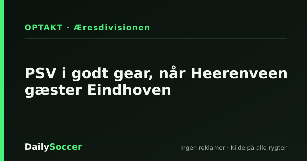 PSV i godt gear, når Heerenveen gæster Eindhoven — DailySoccer