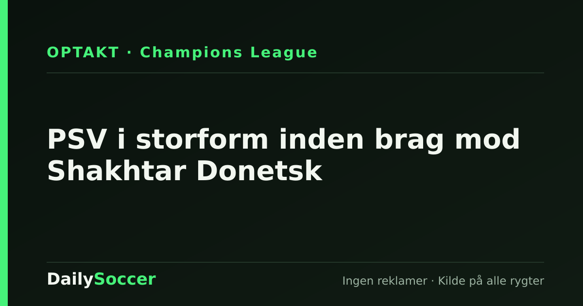PSV i storform inden brag mod Shakhtar Donetsk — DailySoccer