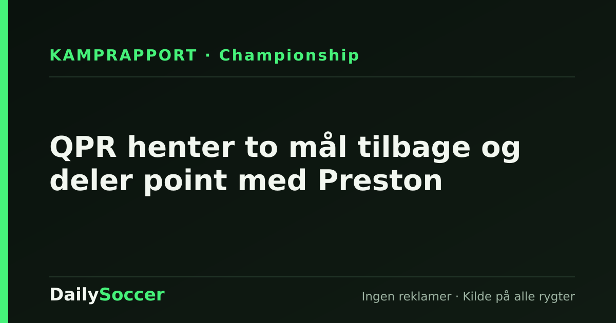 QPR henter to mål tilbage og deler point med Preston — DailySoccer