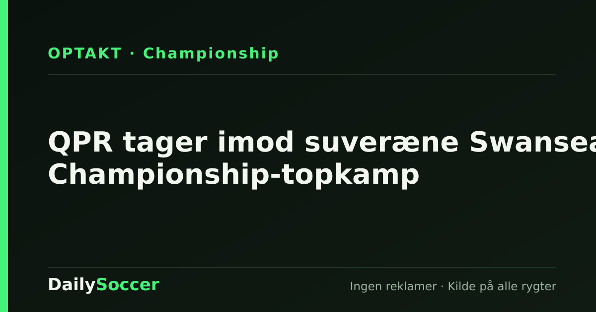 QPR tager imod suveræne Swansea i Championship-topkamp — DailySoccer