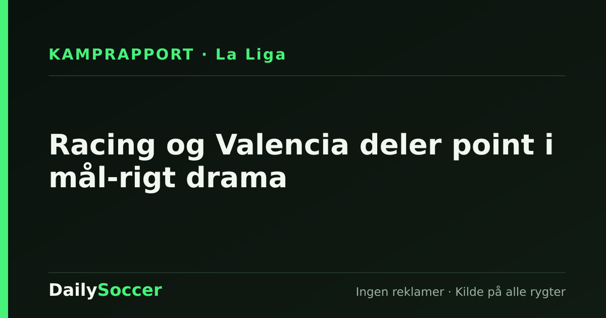Racing og Valencia deler point i mål-rigt drama — DailySoccer