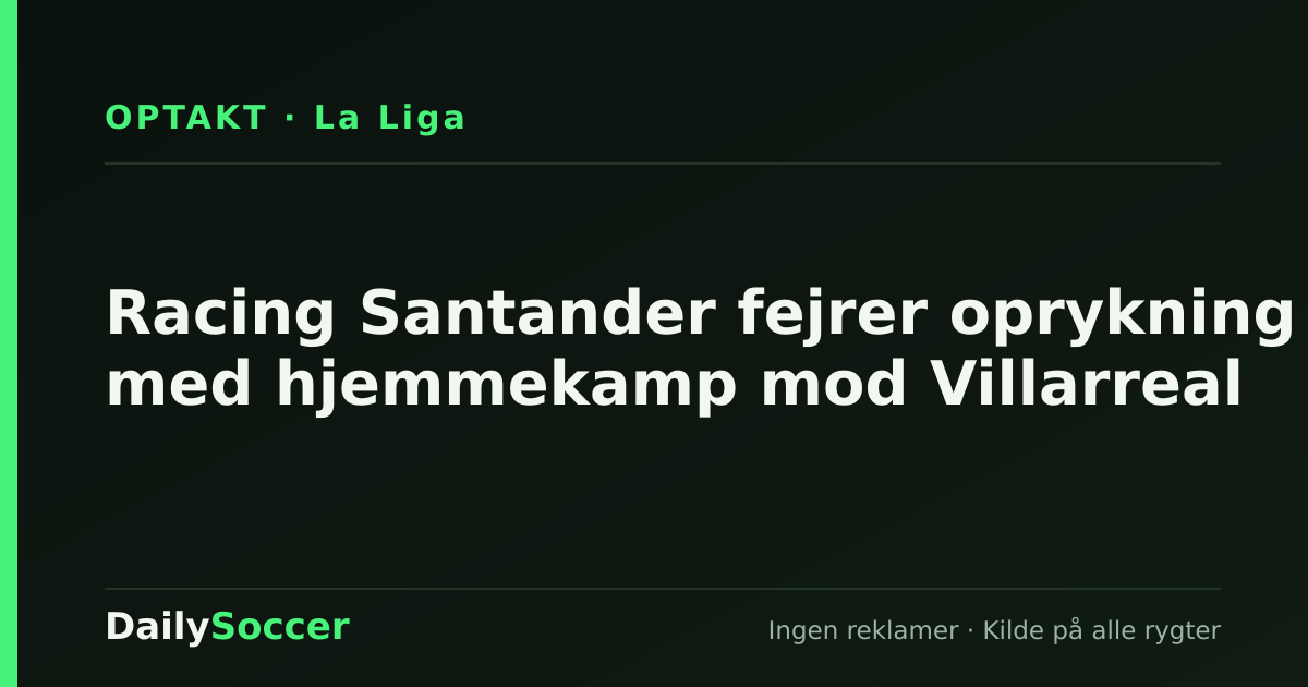 Racing Santander fejrer oprykning med hjemmekamp mod Villarreal — DailySoccer