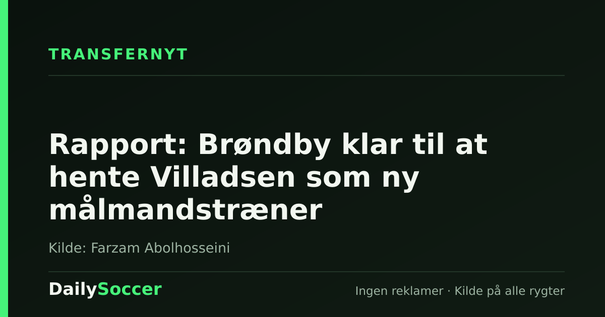 Rapport: Brøndby klar til at hente Villadsen som ny målmandstræner — DailySoccer