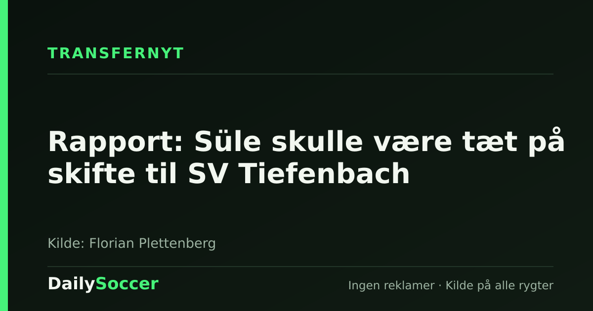 Rapport: Süle skulle være tæt på skifte til SV Tiefenbach — DailySoccer
