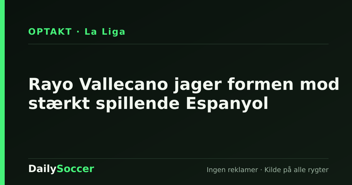 Rayo Vallecano jager formen mod stærkt spillende Espanyol — DailySoccer
