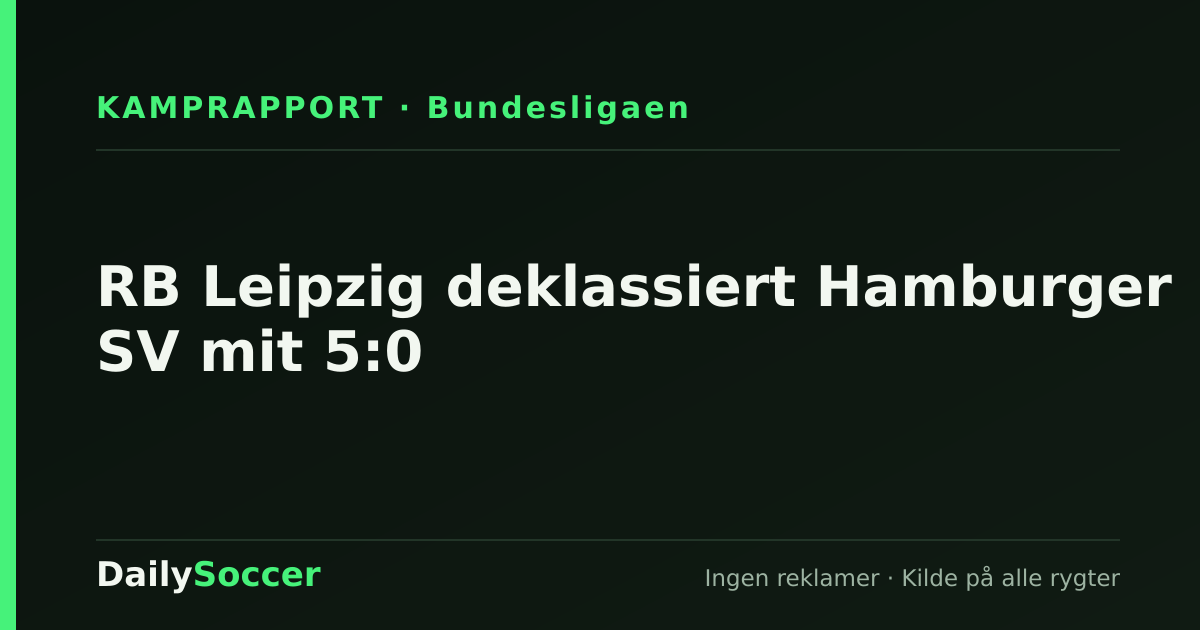 RB Leipzig deklassiert Hamburger SV mit 5:0 — DailySoccer