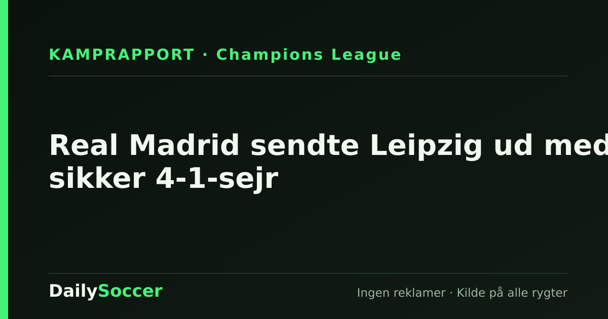 Real Madrid sendte Leipzig ud med sikker 4-1-sejr — DailySoccer