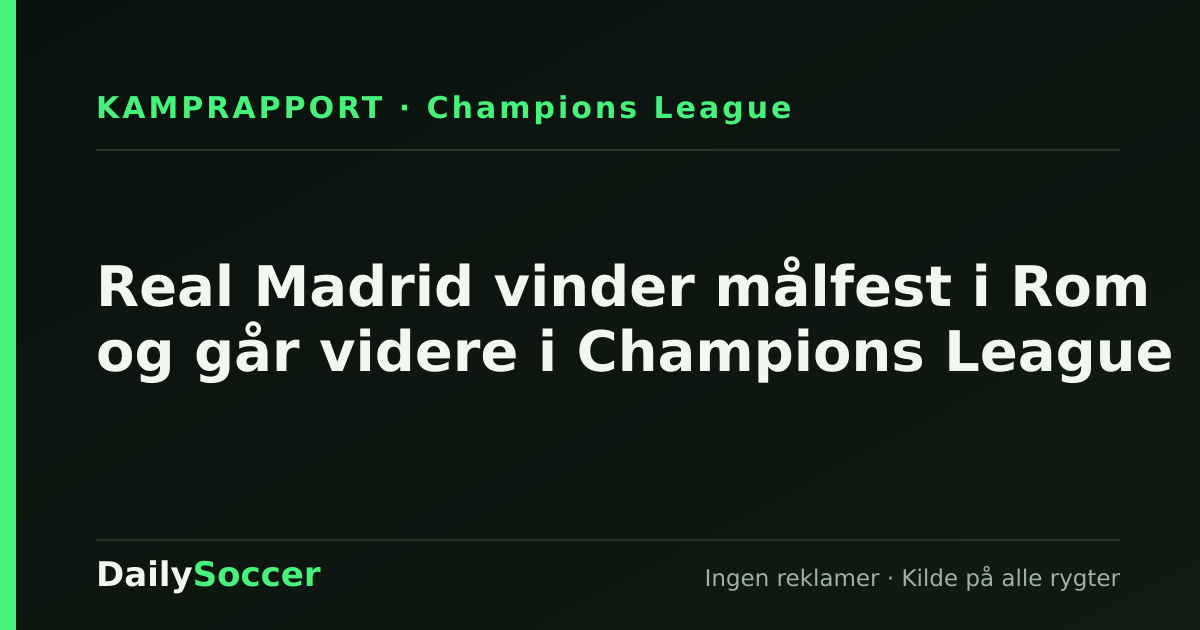 Real Madrid vinder målfest i Rom og går videre i Champions League — DailySoccer