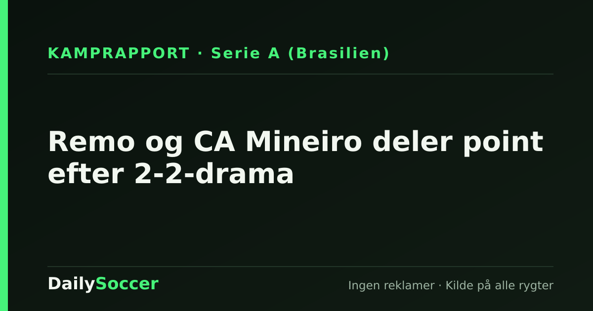 Remo og CA Mineiro deler point efter 2-2-drama — DailySoccer