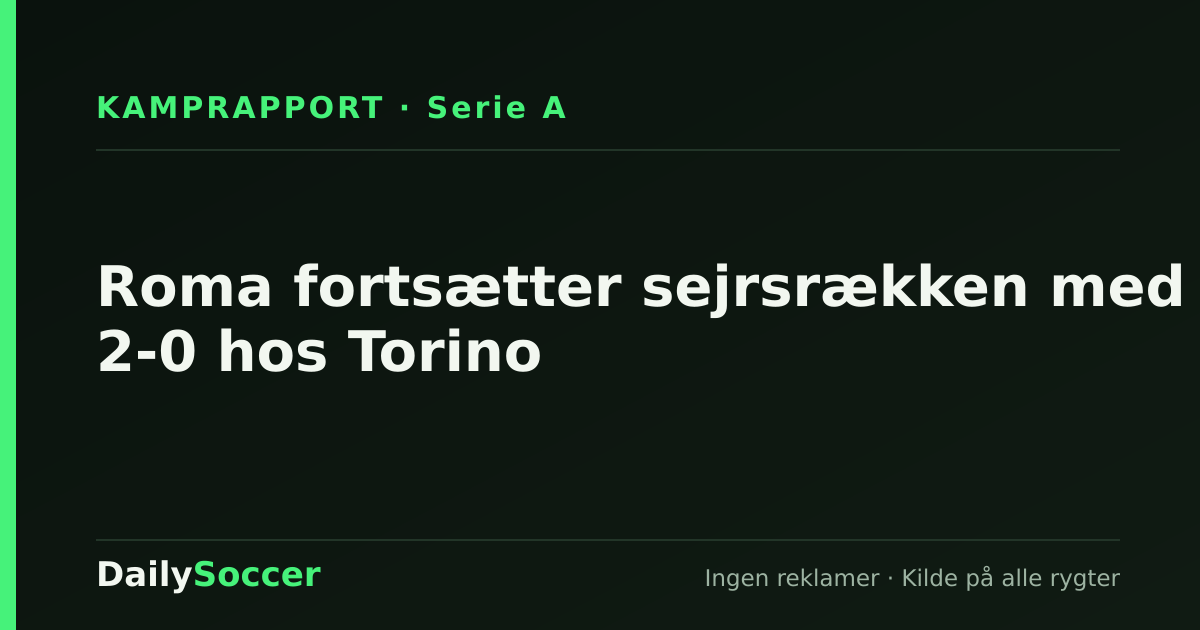 Roma fortsætter sejrsrækken med 2-0 hos Torino — DailySoccer