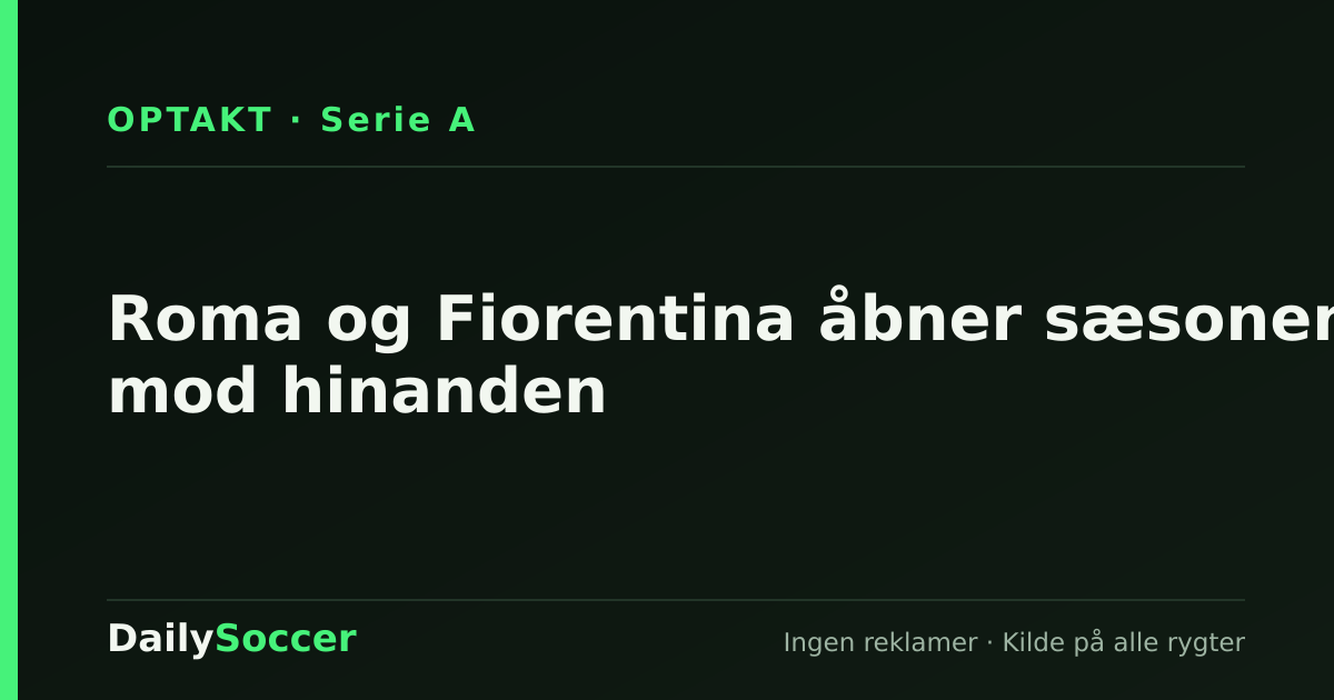 Roma og Fiorentina åbner sæsonen mod hinanden — DailySoccer