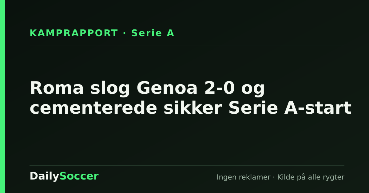 Roma slog Genoa 2-0 og cementerede sikker Serie A-start — DailySoccer