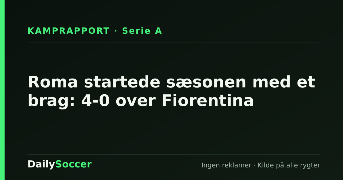 Roma startede sæsonen med et brag: 4-0 over Fiorentina — DailySoccer