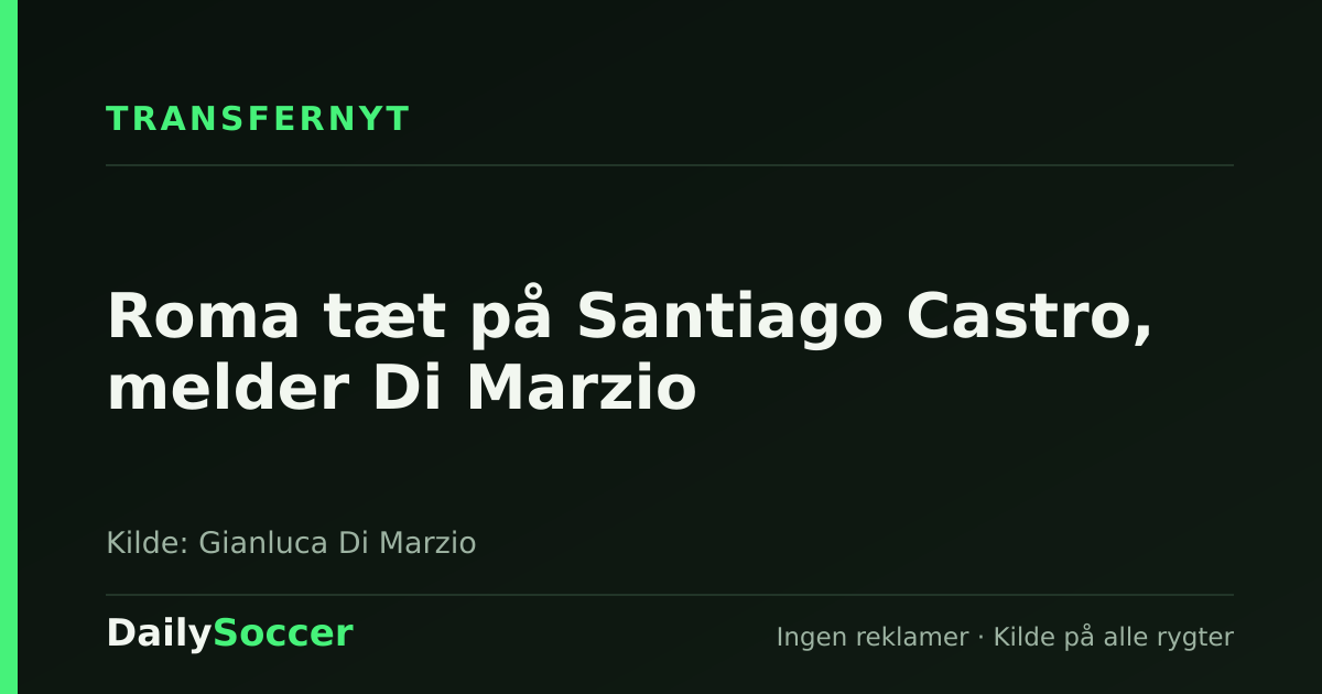 Roma tæt på Santiago Castro, melder Di Marzio — DailySoccer