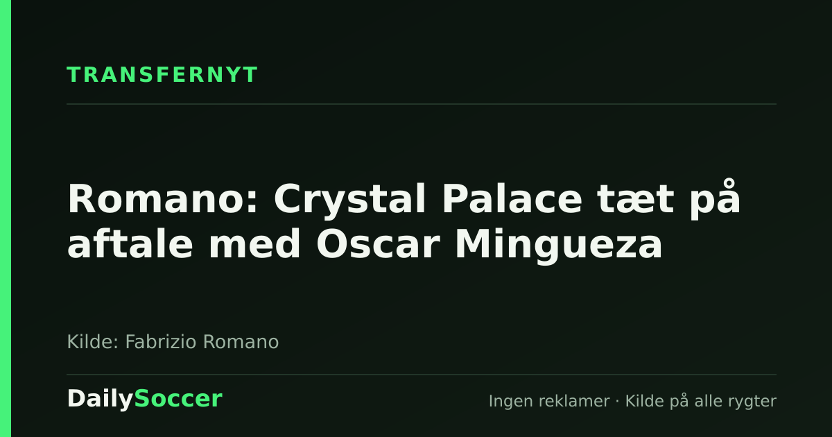 Romano: Crystal Palace tæt på aftale med Oscar Mingueza — DailySoccer