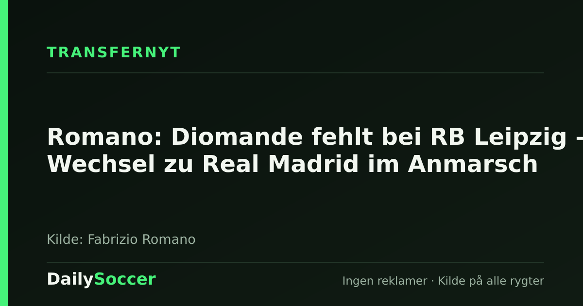 Romano: Diomande fehlt bei RB Leipzig – Wechsel zu Real Madrid im Anmarsch — DailySoccer