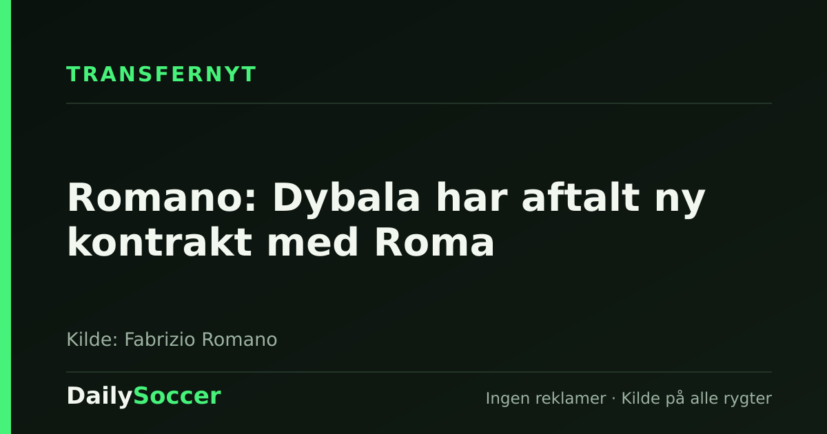 Romano: Dybala har aftalt ny kontrakt med Roma — DailySoccer
