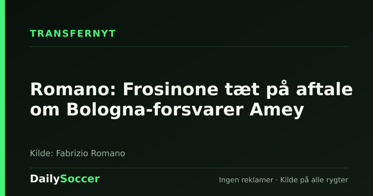 Romano: Frosinone tæt på aftale om Bologna-forsvarer Amey — DailySoccer