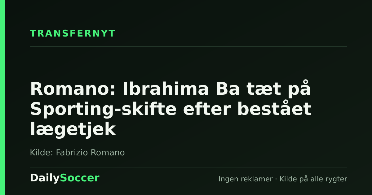Romano: Ibrahima Ba tæt på Sporting-skifte efter bestået lægetjek — DailySoccer