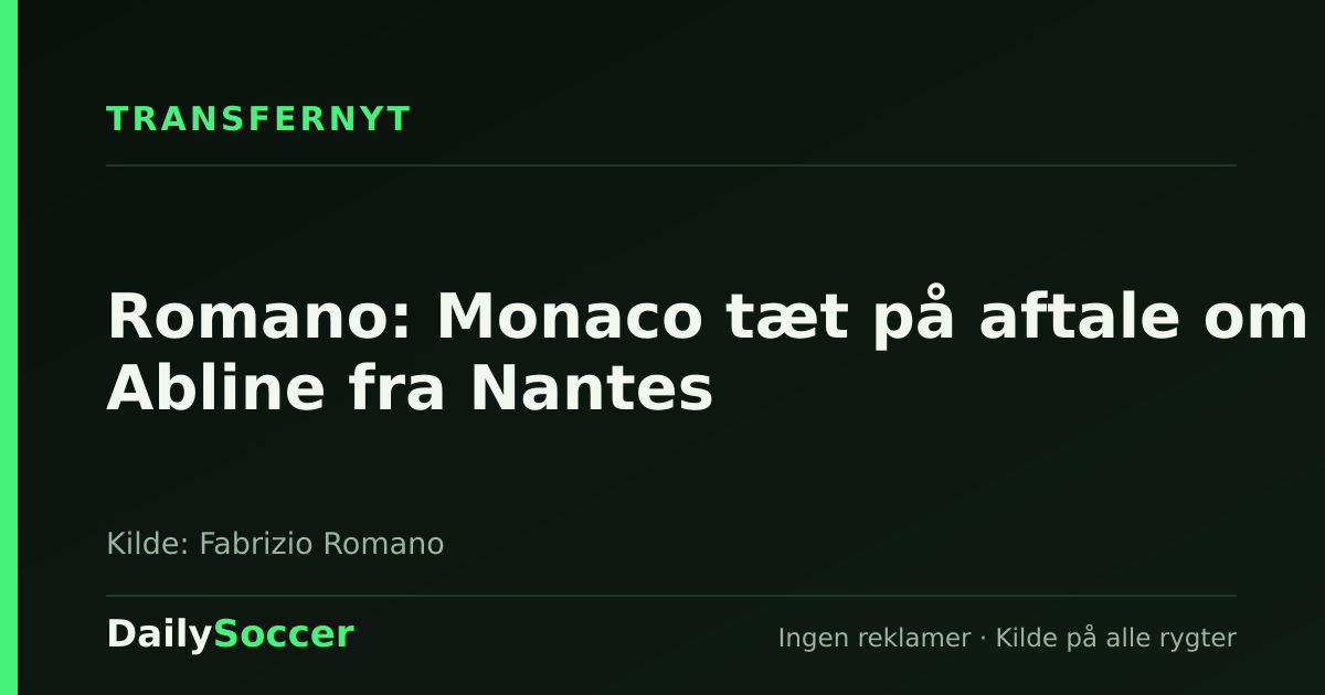 Romano: Monaco tæt på aftale om Abline fra Nantes — DailySoccer