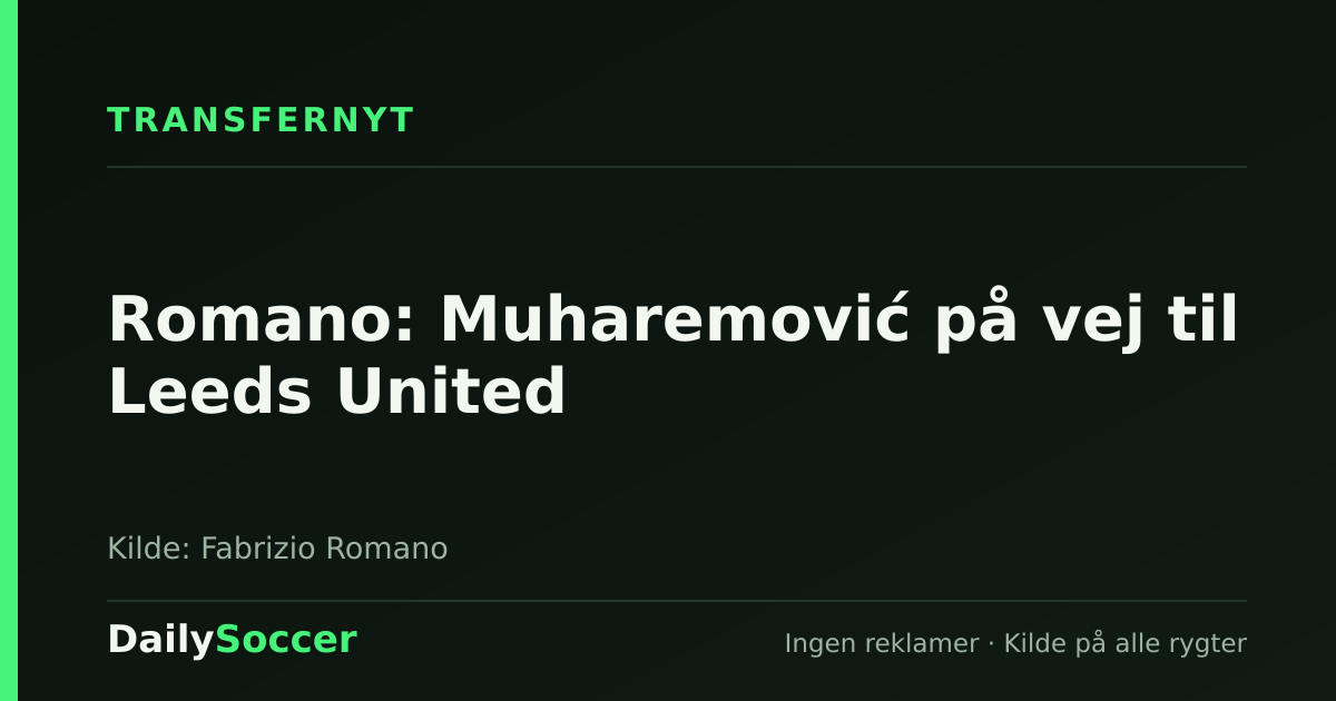 Romano: Muharemović på vej til Leeds United — DailySoccer