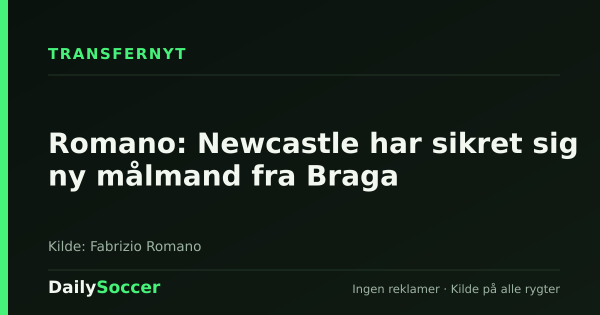 Romano: Newcastle har sikret sig ny målmand fra Braga — DailySoccer