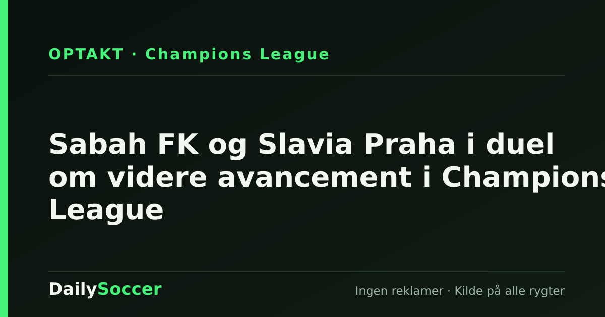 Sabah FK og Slavia Praha i duel om videre avancement i Champions League — DailySoccer