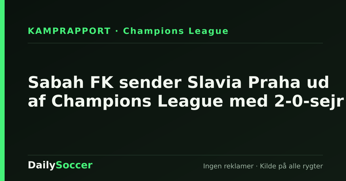 Sabah FK sender Slavia Praha ud af Champions League med 2-0-sejr — DailySoccer