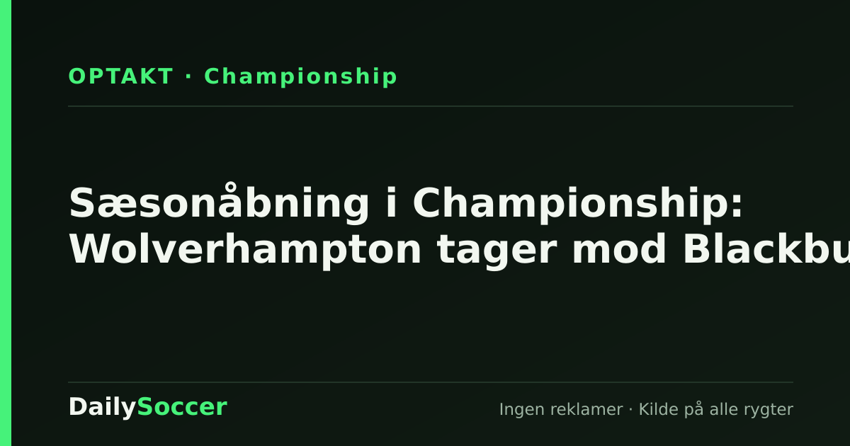Sæsonåbning i Championship: Wolverhampton tager mod Blackburn — DailySoccer