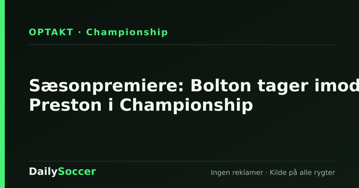 Sæsonpremiere: Bolton tager imod Preston i Championship — DailySoccer