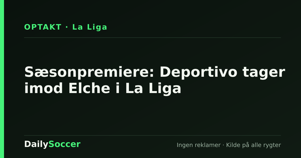 Sæsonpremiere: Deportivo tager imod Elche i La Liga — DailySoccer