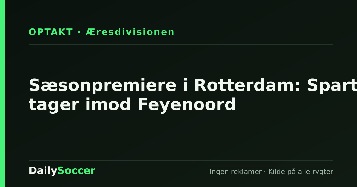 Sæsonpremiere i Rotterdam: Sparta tager imod Feyenoord — DailySoccer