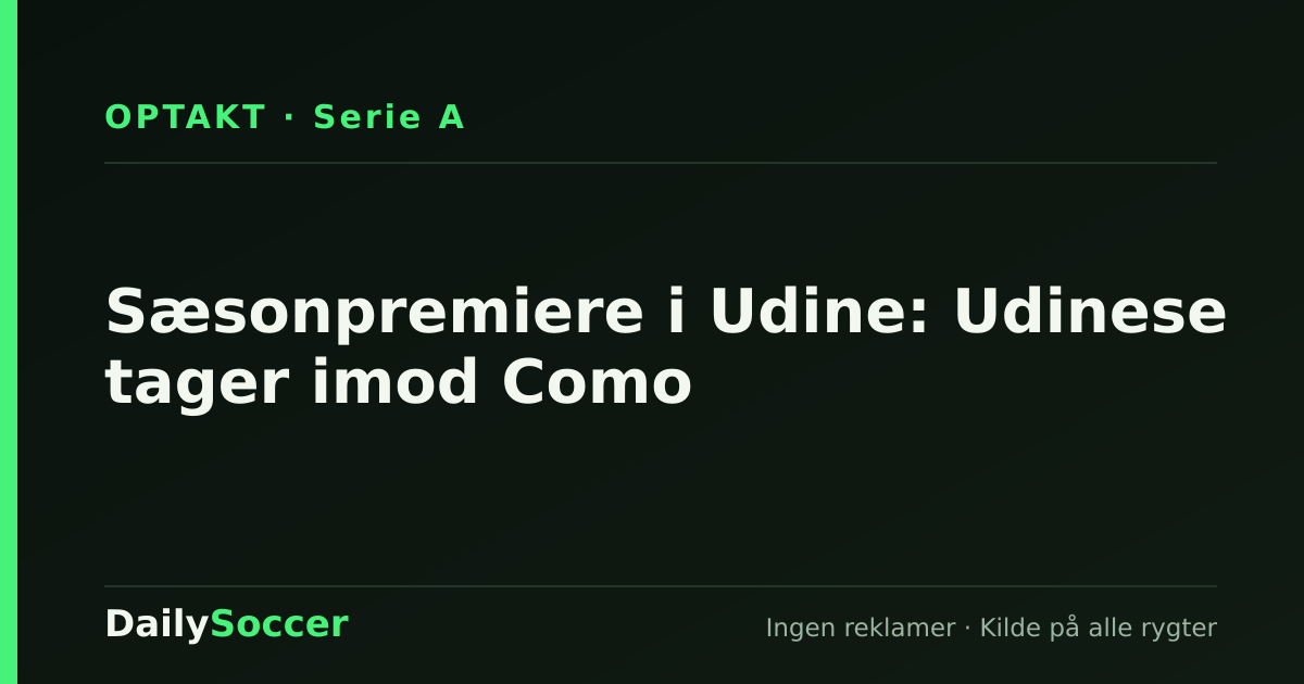 Sæsonpremiere i Udine: Udinese tager imod Como — DailySoccer