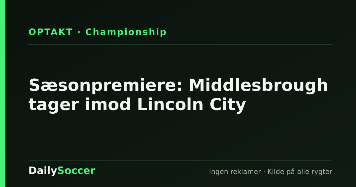 Sæsonpremiere: Middlesbrough tager imod Lincoln City — DailySoccer
